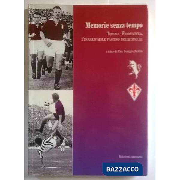 Memorie senza tempo. Torino-Fiorentina, l'inarrivabile fascino delle stelle