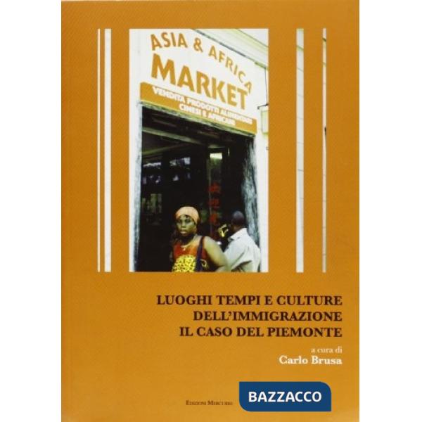Luoghi, tempi e culture dell'immigrazione. Il caso del Piemonte