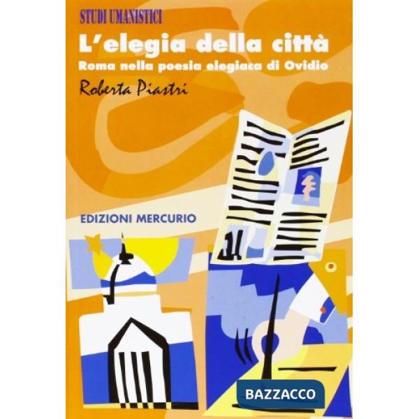 Elegia della città. Roma nella poesia elegiaca di Ovidio (L')