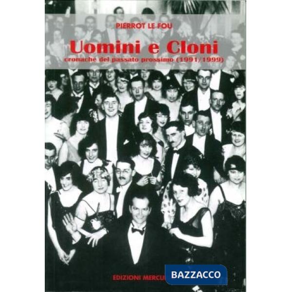 Uomini e cloni. Cronache del passato prossimo (1991-1999)