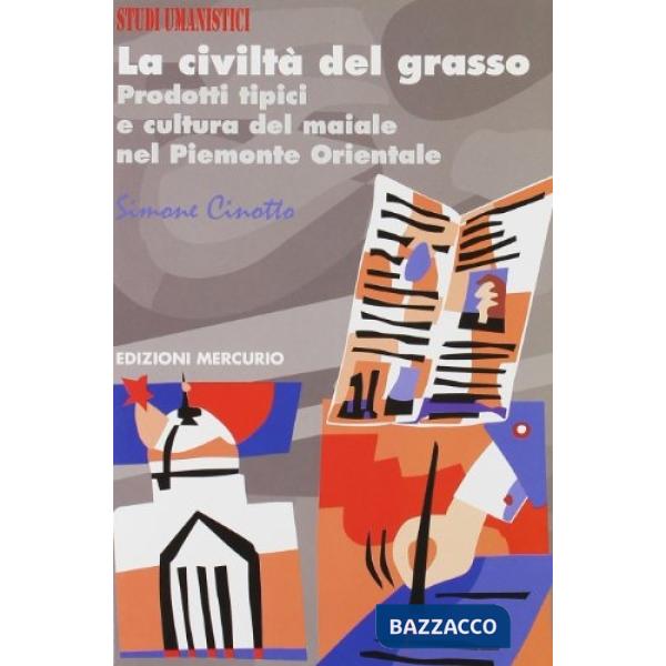 Civiltà del grasso. Prodotti tipici e cultura del maiale nel Piemonte orientale 