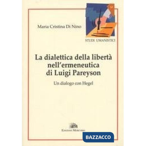 Dialettica della libertà nell'ermeneutica di Luigi Pareyson. Un dialogo con Hege