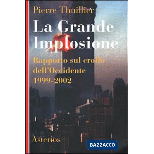 Grande implosione. Rapporto sul crollo dell'Occidente 1999-2002 (La)