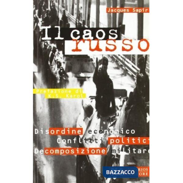 Caos russo. Disordine economico, conflitti politici, decomposizione militare (Il