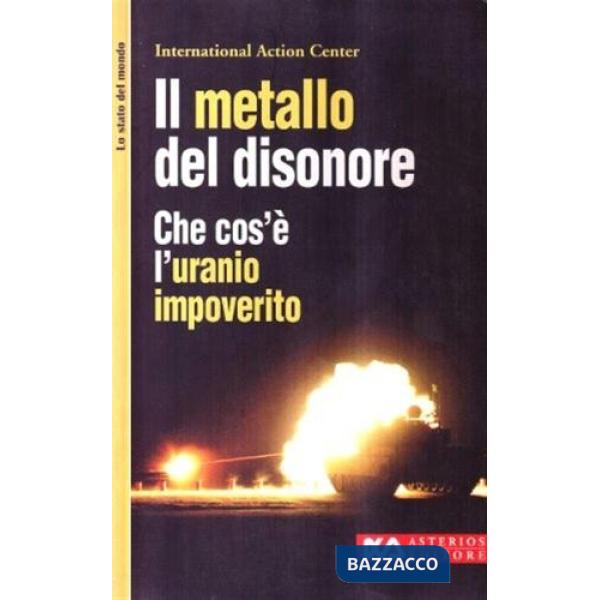 Metallo del disonore. Che cos'è l'uranio impoverito (Il)