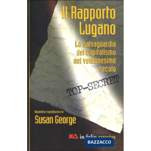 Rapporto Lugano. La salvaguardia del capitalismo nel ventunesimo secolo (Il)