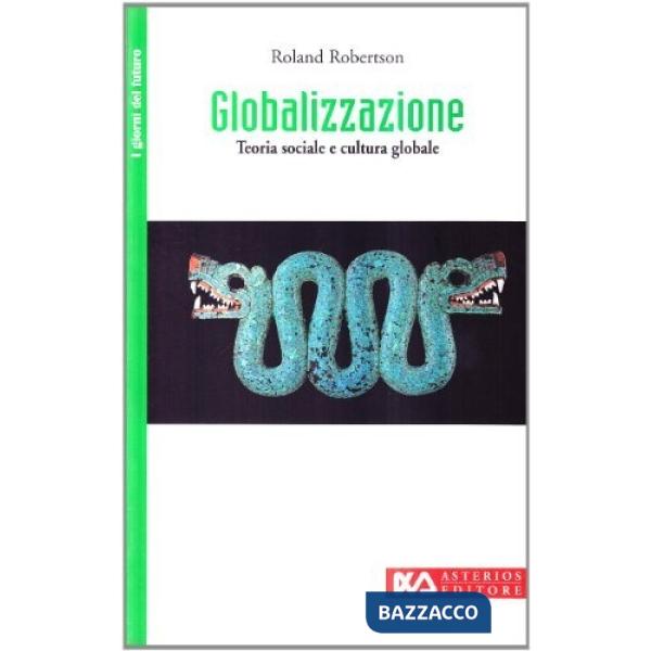 Globalizzazione. Teoria sociale e cultura globale