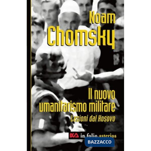 Nuovo umanitarismo militare. Lezioni dal Kosovo (Il)