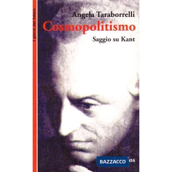 Cosmopolitismo. Saggio su Kant. Dal cittadino del mondo al mondo dei cittadini