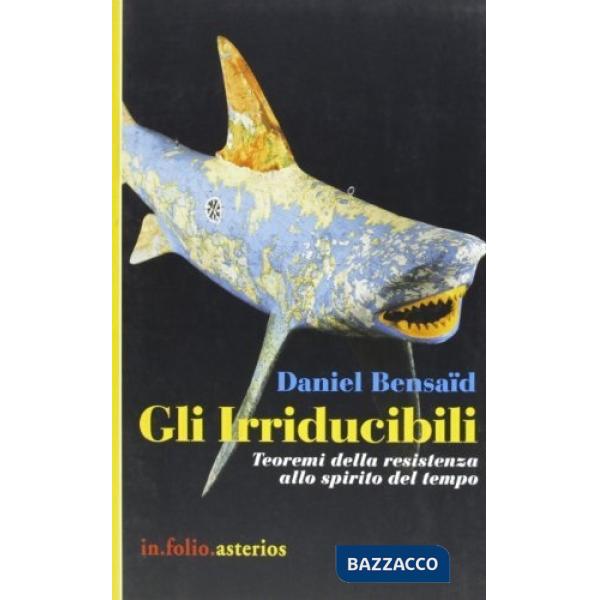 Irriducibili teoremi della resistenza allo spirito del tempo (Gli)