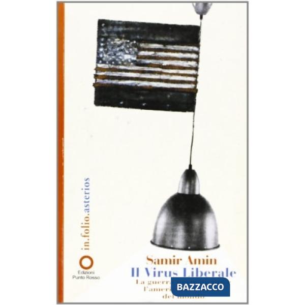 Virus liberale. La guerra permanente e l'americanizzazione del mondo (Il)