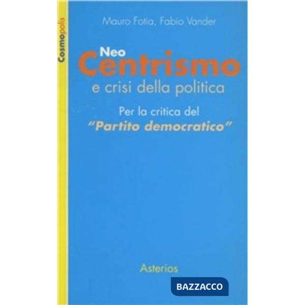 Neo-centrismo e crisi della politica