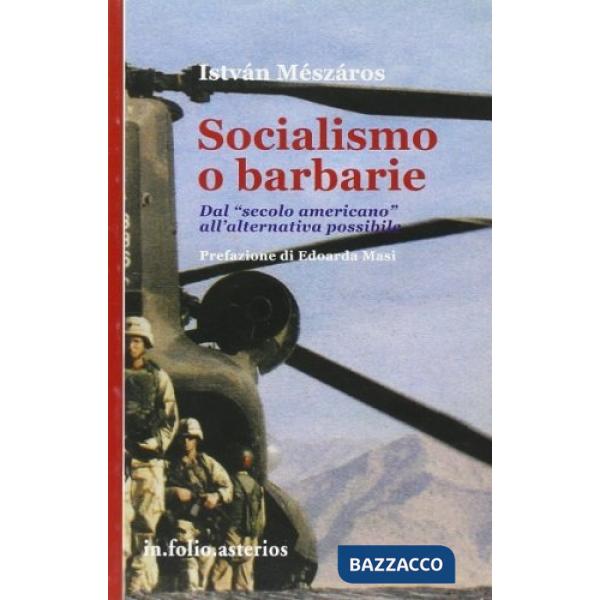 Socialismo o barbarie. Dal «secolo americano» all'alternativa possibile