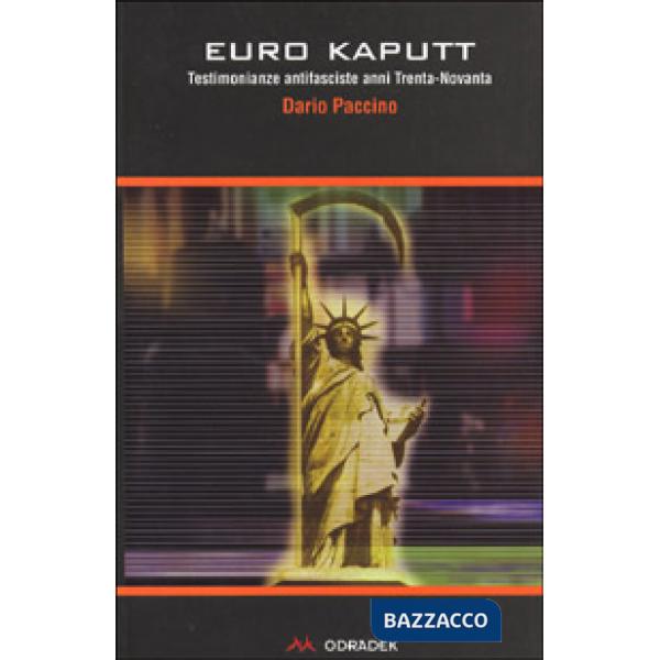 Euro kaputt. Testimonianze antifasciste: anni Trenta-Novanta