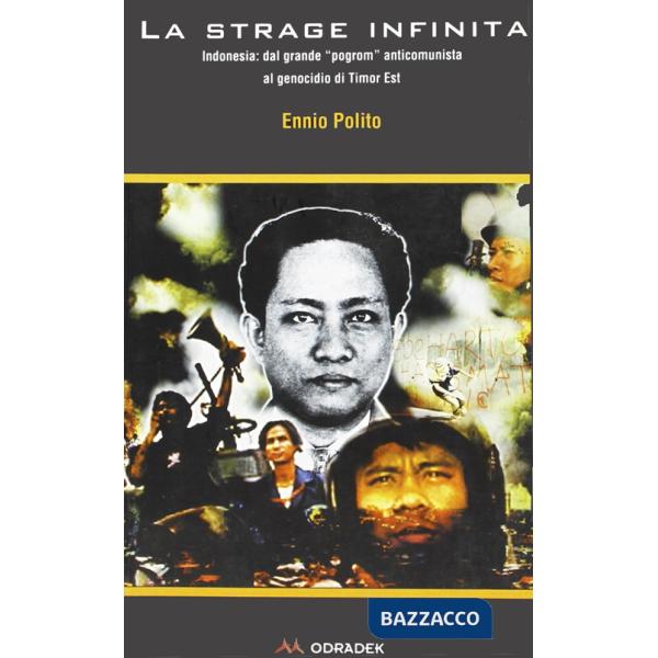 Strage infinita. Indonesia: dal grande program anticomunista al genocidio di Timor Est (La)