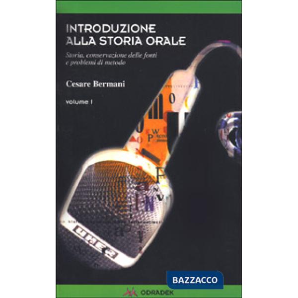Introduzione alla storia orale. Storia, conservazioni delle fonti e problemi di metodo. Vol. 1