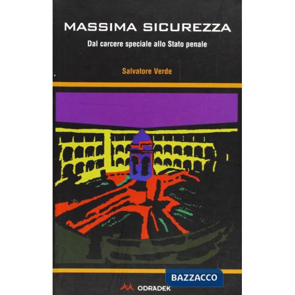 Massima sicurezza. Dal carcere speciale allo stato penale