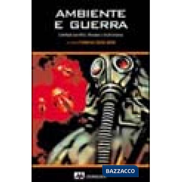 Ambiente e guerra. Contributi scientifici, riflessioni e testimonianze