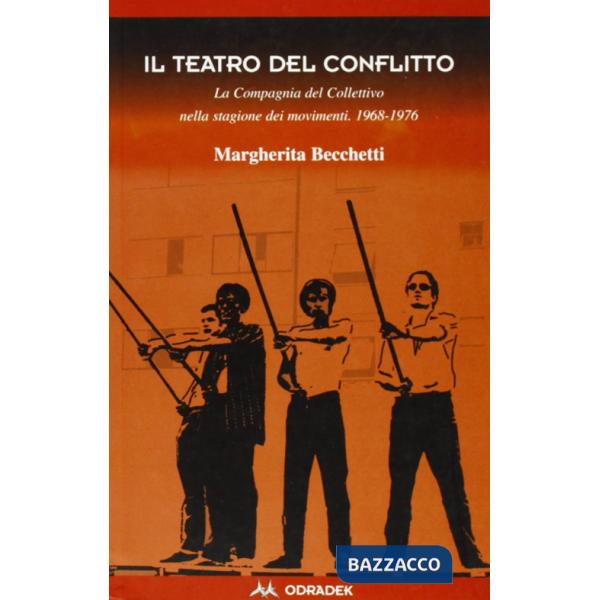 Teatro del conflitto. La compagnia del Collettivo nella stagione dei movimenti 1969-1976 (Il)