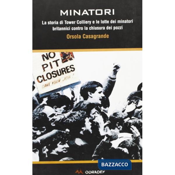 Minatori. La storia di Tower Colliery e le lotte dei minatori britannici contro la chiusura dei pozzi