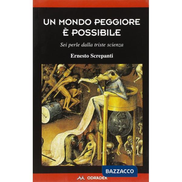 Mondo peggiore è possibile. Sei perle dalla triste scienza (Un)