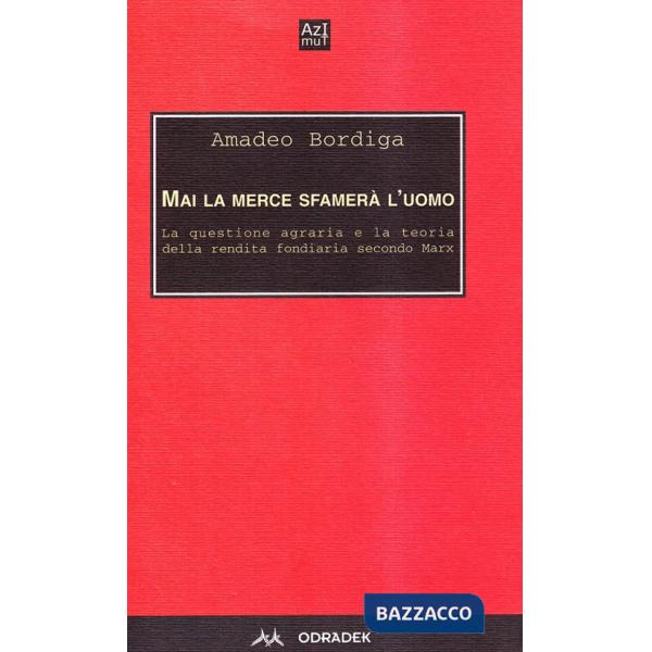 Mai la merce sfamerà l'uomo. La questione agraria e la teoria della rendita fondiaria secondo Marx