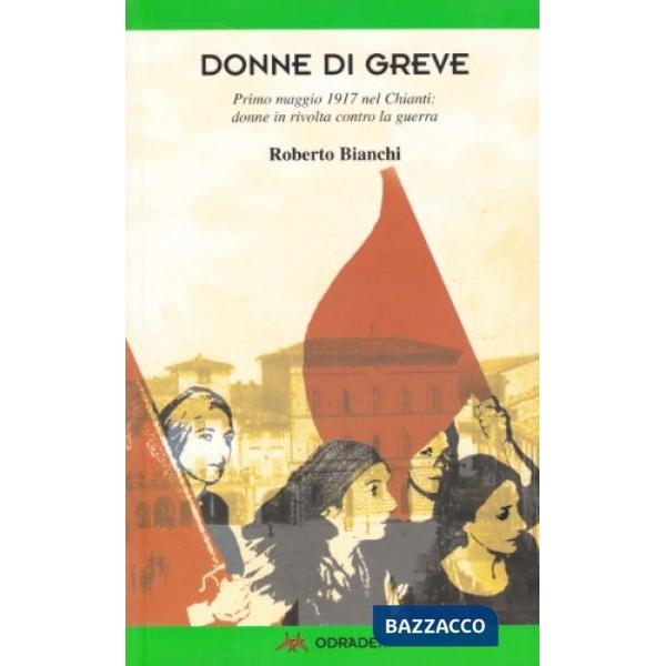 Donne di Greve. Primo maggio 1917 nel Chianti: donne in rivolta contro la guerra