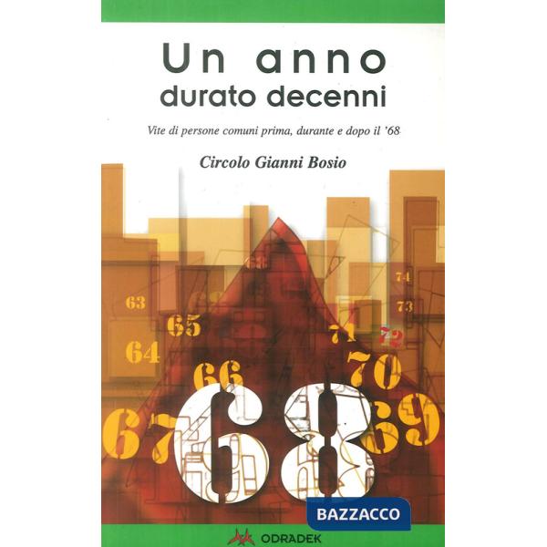 Anno durato decenni. Vite di persone comuni prima, durante e dopo il '68 (Un)
