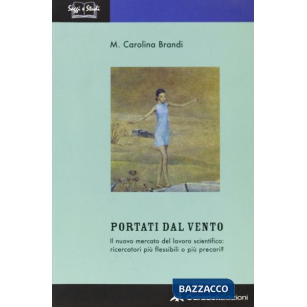 Portati dal vento. Il nuovo mercato del lavoro scientifico: ricercatori più flessibili o più precari?