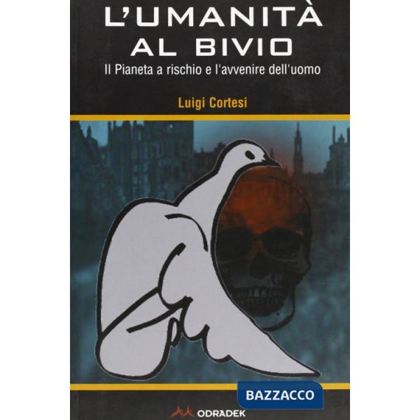 Umanità al bivio. Il pianeta a rischio e l'avvenire dell'uomo (L')