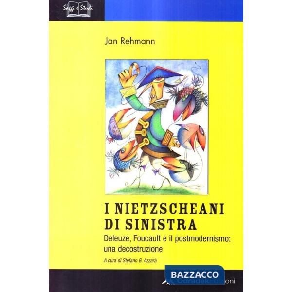 Nietzscheani di sinistra. Deleuze, Foucault e il postmodernismo. Decostruzione di una teoria filosofica (I)