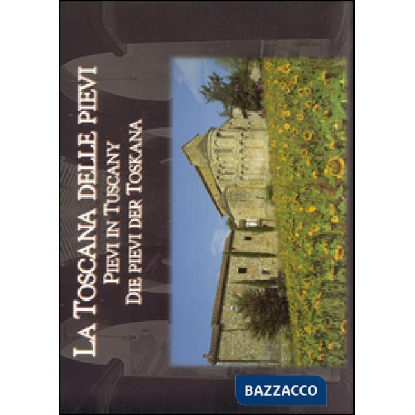 Toscana delle pievi-Pievi in Tuscany-Die Pievi der Toskana. Ediz. illustrata (La)