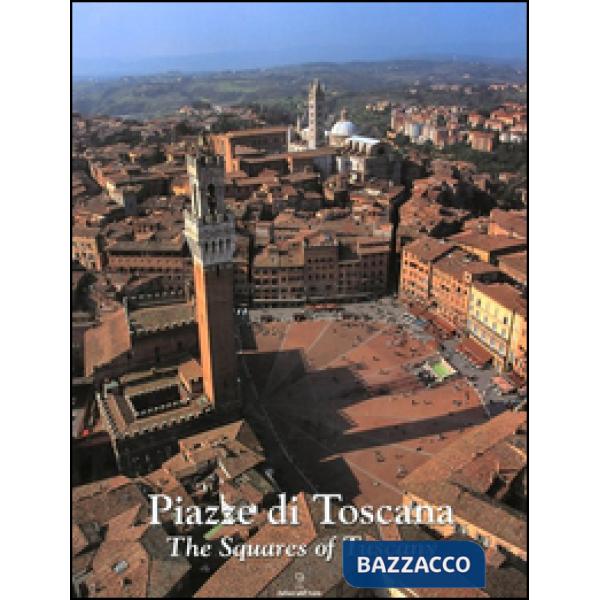 Piazze di Toscana-Squares of Tuscany. Ediz. bilingue