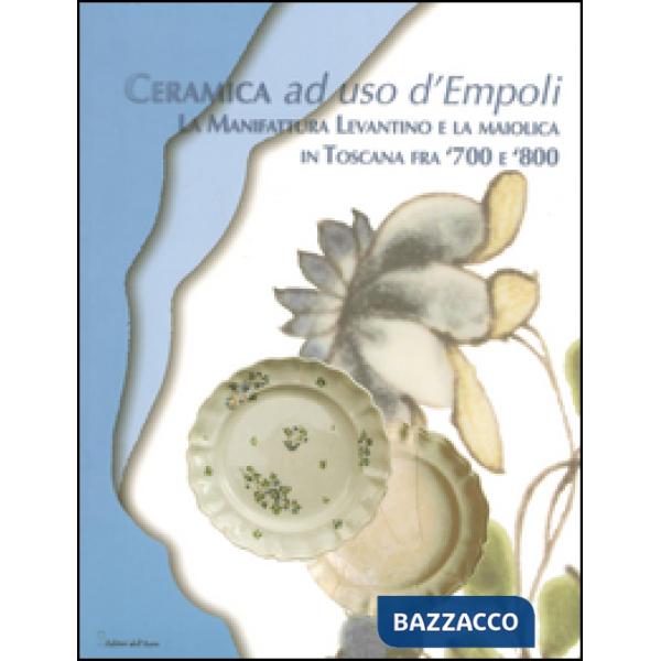 Ceramica ad uso d'Empoli. La maiolica in Toscana tra '700 e '800