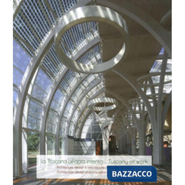 Toscana all'opra intenta. Architettura, design e innovazione nei luoghi di lavor