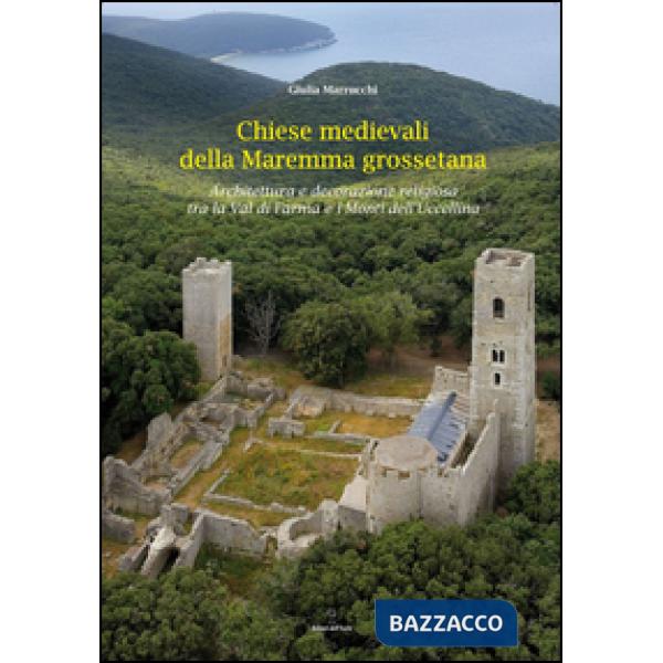 Chiese medievali delle Maremma grossetana. Architettura e decorazione religiosa 
