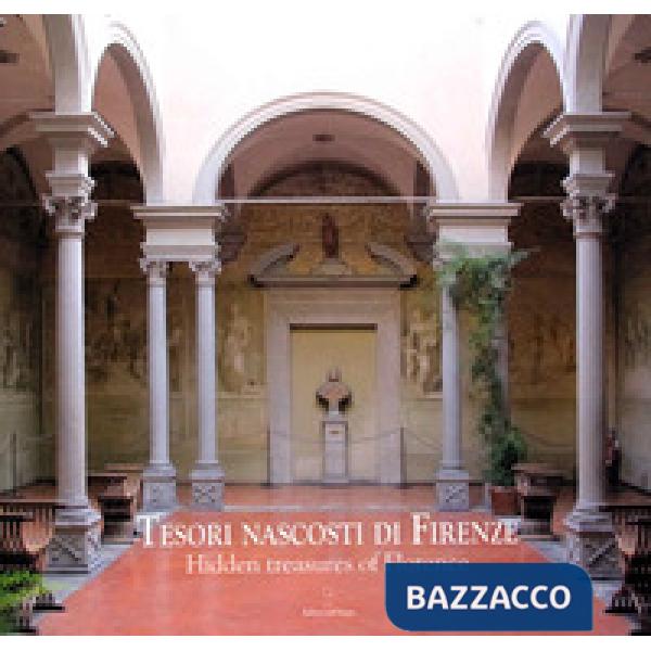Tesori nascosti di Firenze-Hidden Treasures of Florence. Ediz. a colori