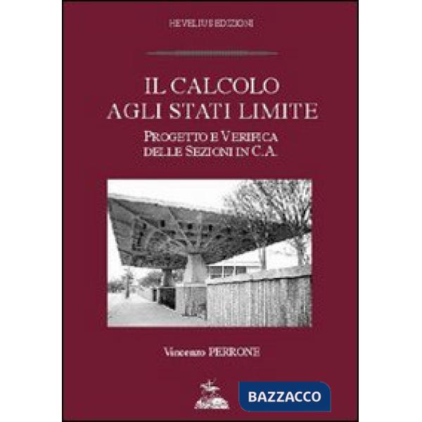Calcolo agli stati limite. Progetto e verifica delle sezioni in c. a. (Il)