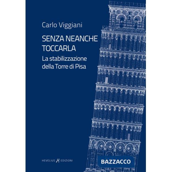 Senza neanche toccarla. La stabilizzazione della Torre di Pisa