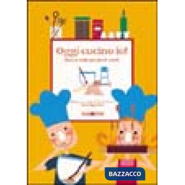 Oggi cucino io. Favole e ricette per piccoli cuochi