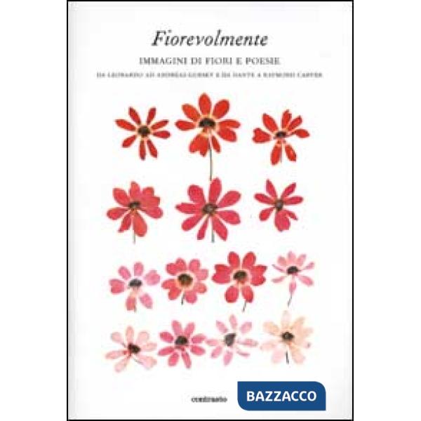 Fiorevolmente. Immagini di fiori e poesie. Da Leonardo ad Andreas Gursky e da Da