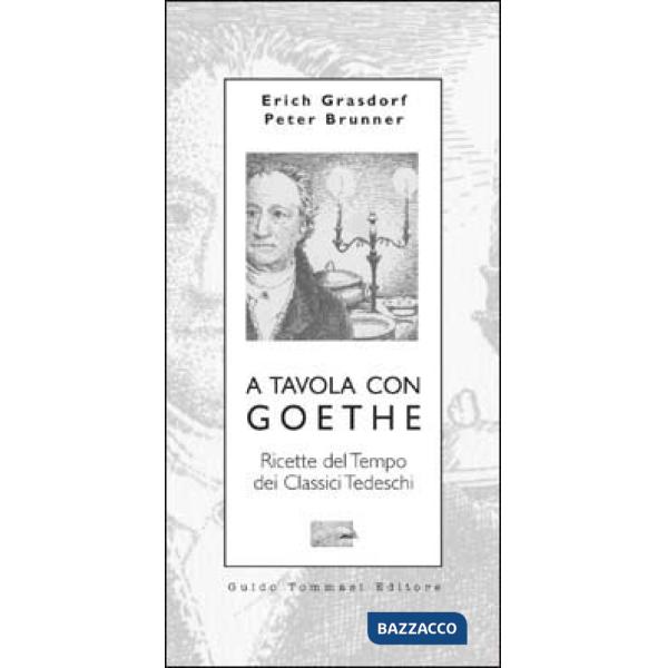 A tavola con Goethe. Ricette del tempo dei classici tedeschi
