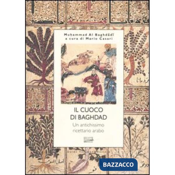 Cuoco di Bagdad. Un antichissimo ricettario arabo (Il)