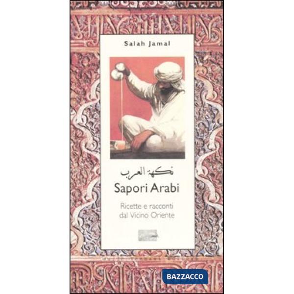 Sapori arabi. Ricette e racconti dal Vicino Oriente