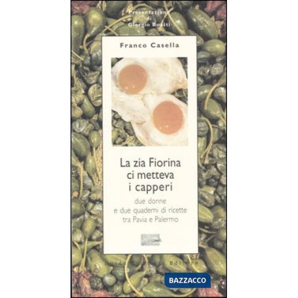Zia Fiorina ci metteva i capperi. Due donne e due quaderni di ricette tra Pavia