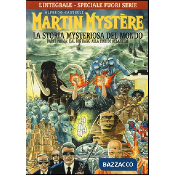 Integrale di Martin Mystère. La storia myteriosa del mondo. Parte prima: Dal Big Bang alla fine di Atlantide. Ediz. speciale (L'