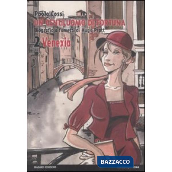 Gentiluomo di fortuna. Biografia a fumetti di Hugo Pratt (Un). Vol. 2: Venezia
