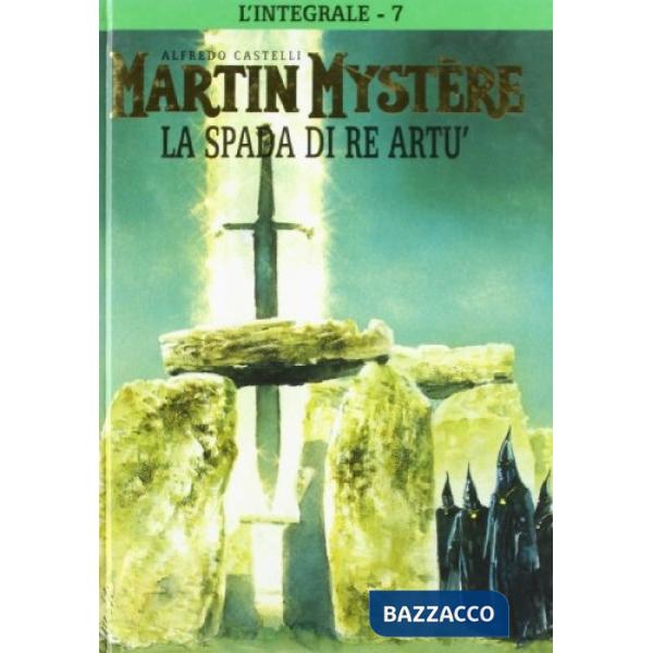Integrale di Martin Mystère (L'). Vol. 7: La spada di re Artù
