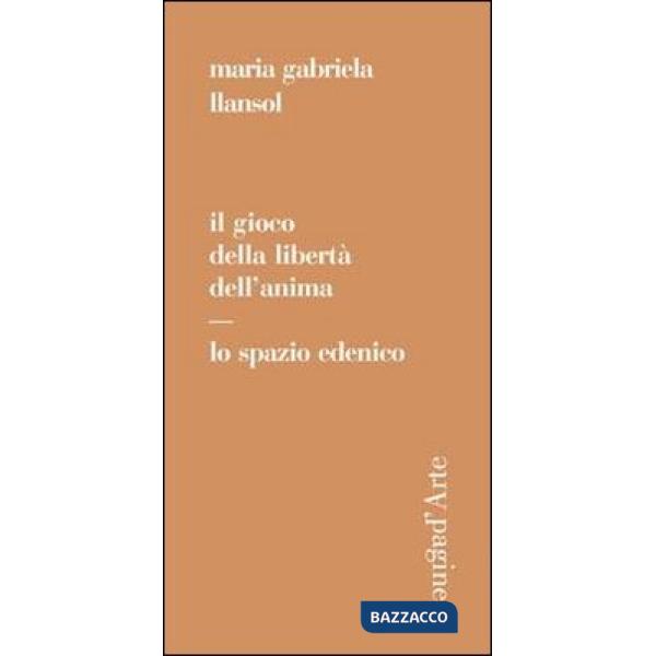 Gioco della libertà dell'anima. Lo spazio edenico (Il)