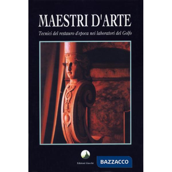 Maestri d'arte. Tecnici del restauro d'epoca nei laboratori del golfo